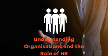 Understanding Organisations and the Role of HR