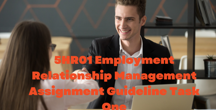 5HR01 Employment Relationship Management Assignment Guideline Task One