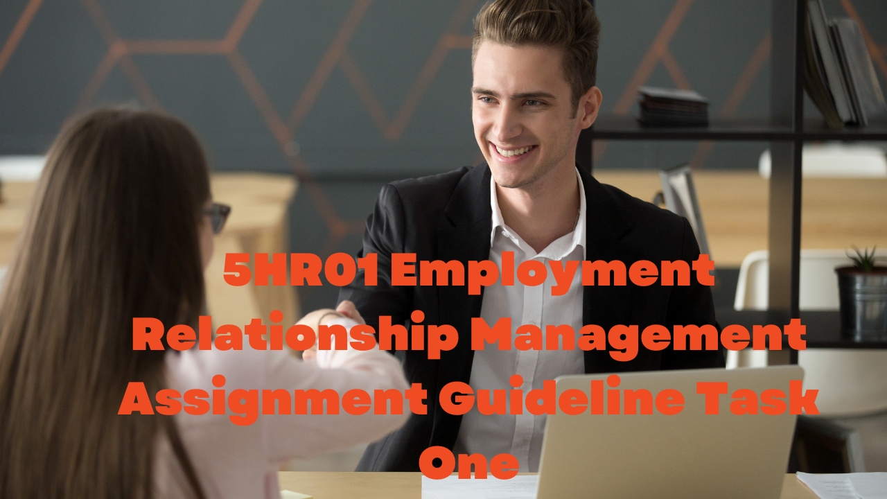 5HR01 Employment Relationship Management Assignment Guideline Task One